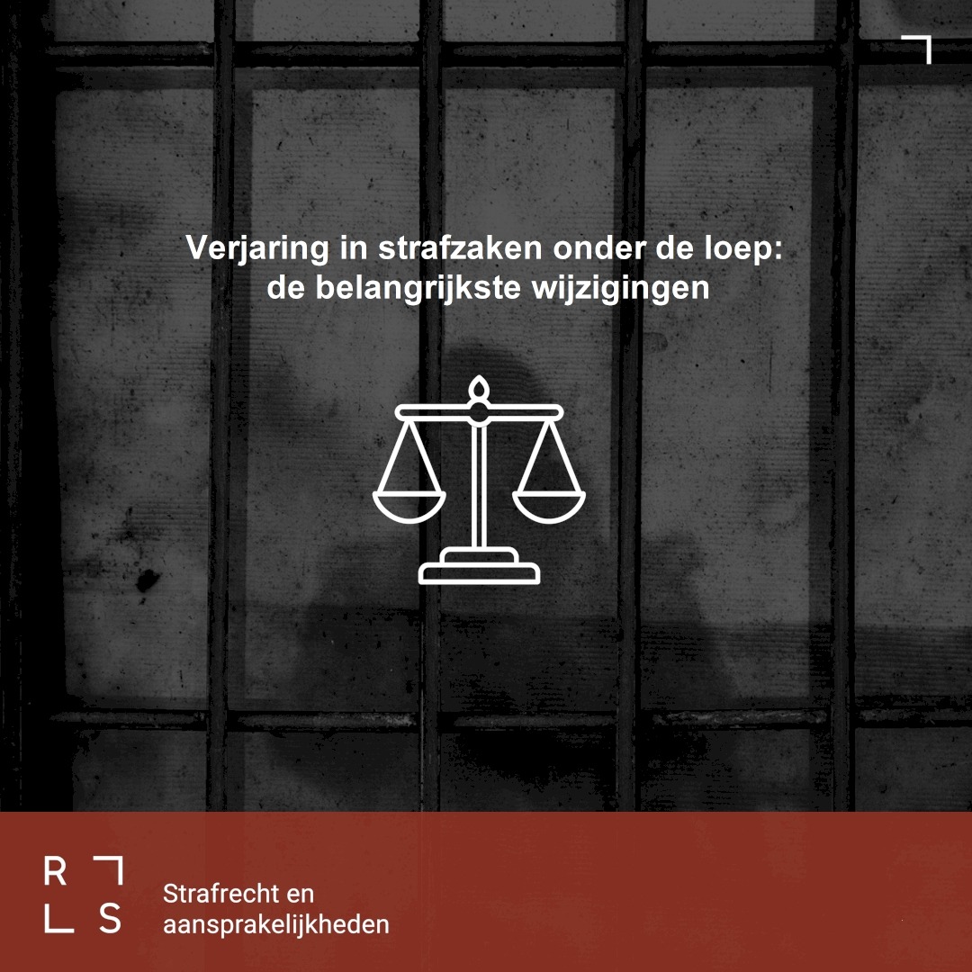 Verjaring in strafzaken onder de loep: de belangrijkste wijzigingen